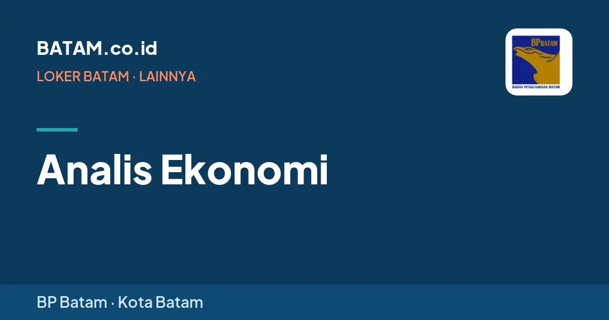 Loker Analis Ekonomi di BP Batam, Batam