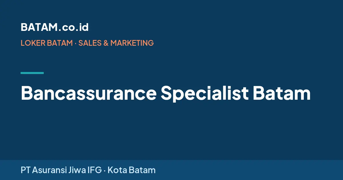 Loker Bancassurance Specialist Batam di PT Asuransi Jiwa IFG, Batam