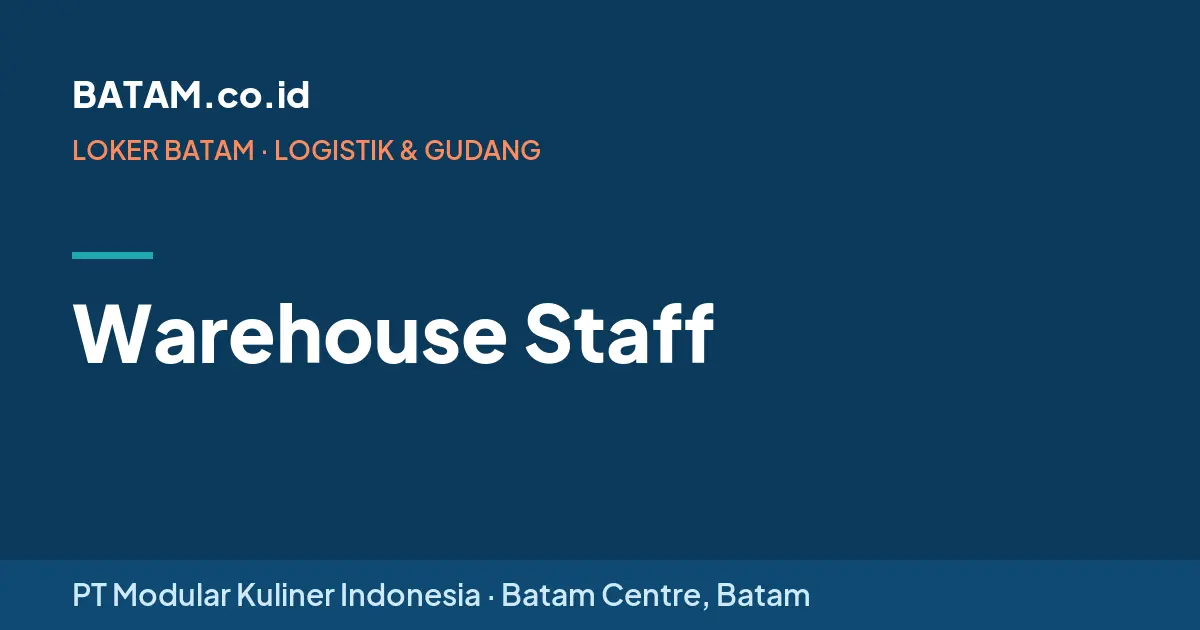 Loker Warehouse Staff di PT Modular Kuliner Indonesia, Batam Centre