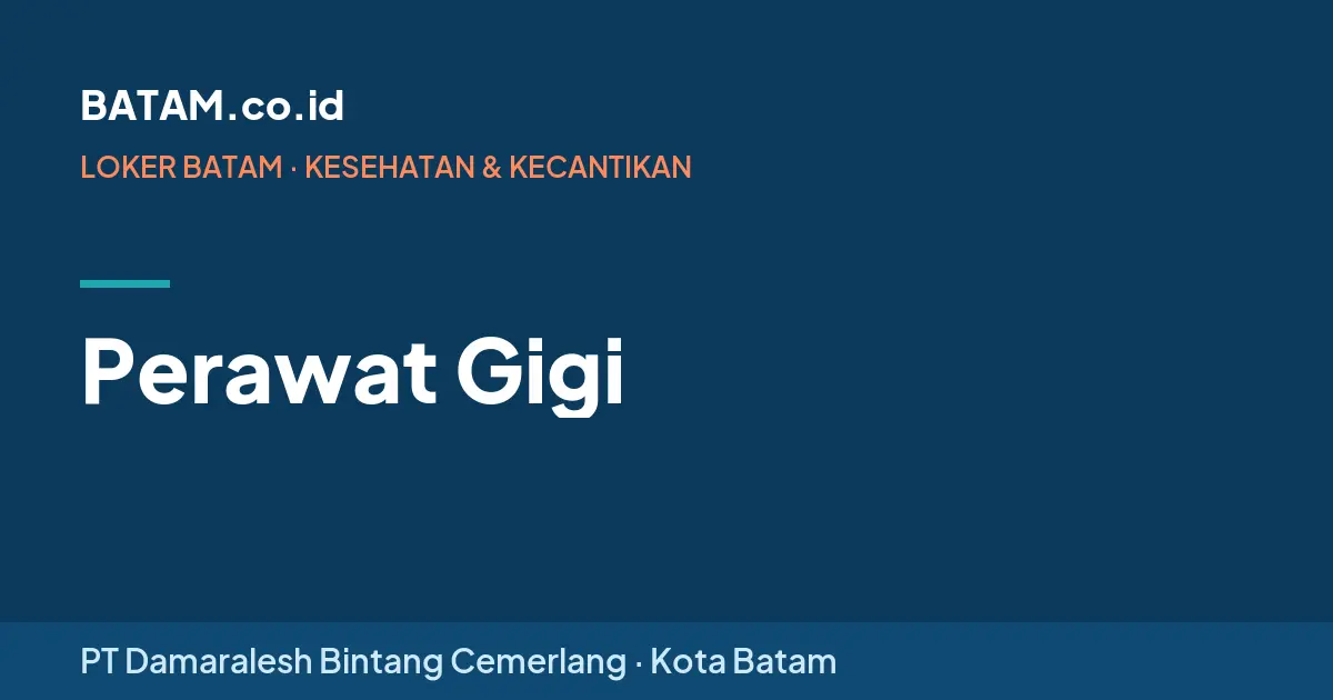 Loker Perawat Gigi di PT Damaralesh Bintang Cemerlang, Batam