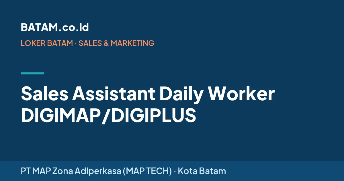 Loker Sales Assistant Daily Worker DIGIMAP/DIGIPLUS di PT MAP Zona Adiperkasa (MAP TECH)