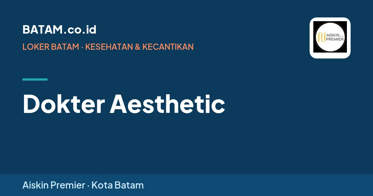 Loker Dokter Aesthetic di Aiskin Premier, Batam