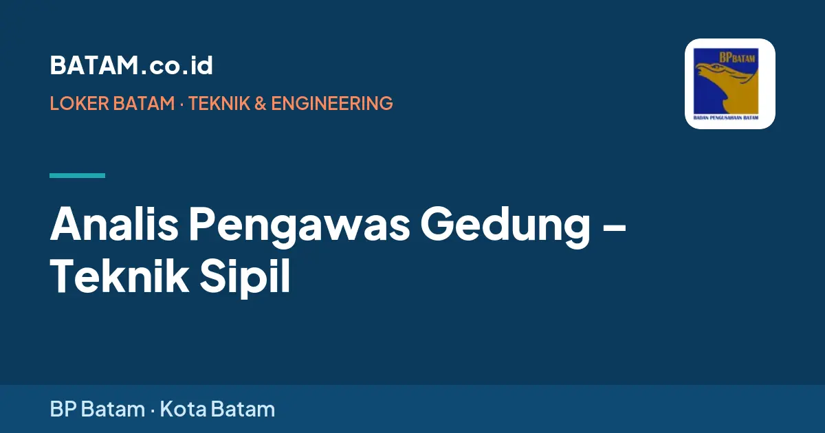Loker Analis Pengawas Gedung – Teknik Sipil di BP Batam, Batam