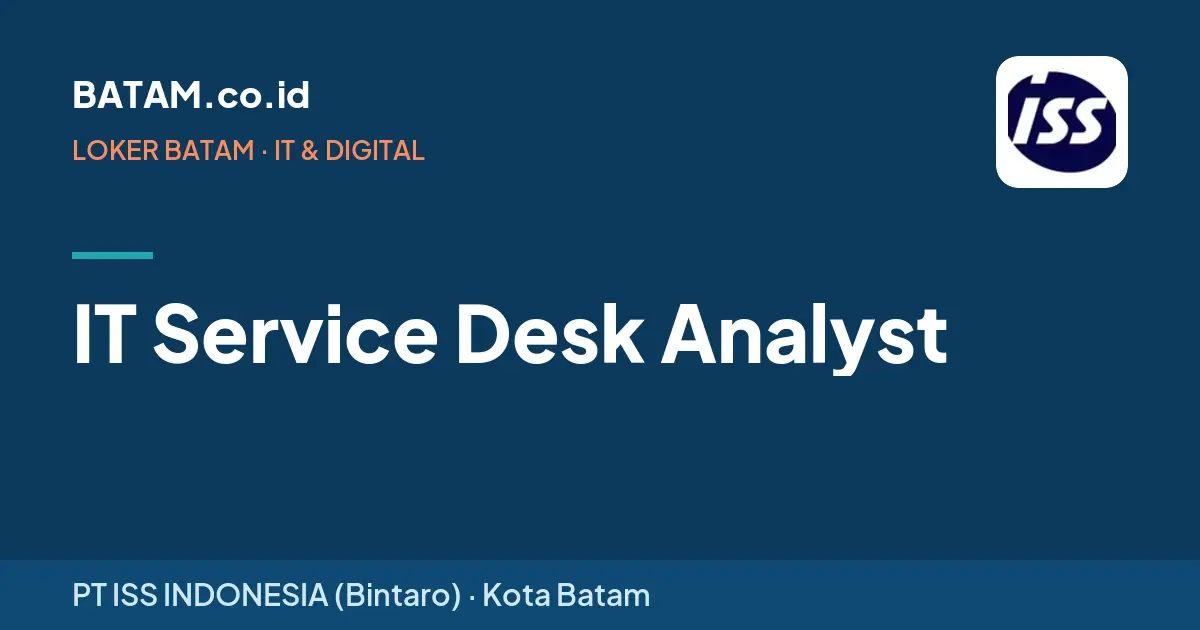 Loker IT Service Desk Analyst di PT ISS INDONESIA (Bintaro), Batam