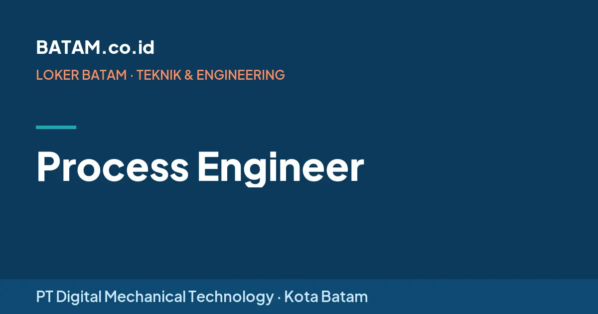 Loker Process Engineer di PT Digital Mechanical Technology, Batam