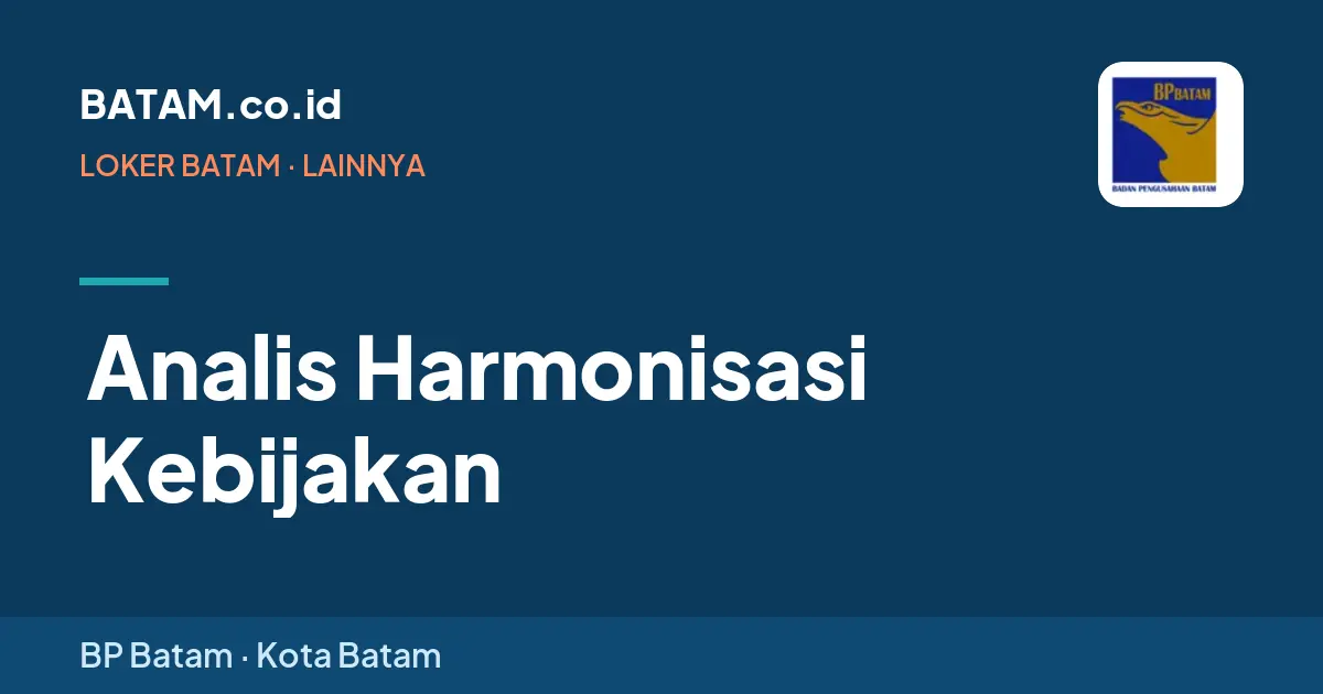 Loker Analis Harmonisasi Kebijakan di BP Batam, Batam