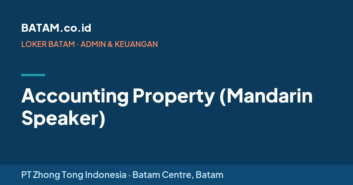 Loker Accounting Property (Mandarin Speaker) di PT Zhong Tong Indonesia