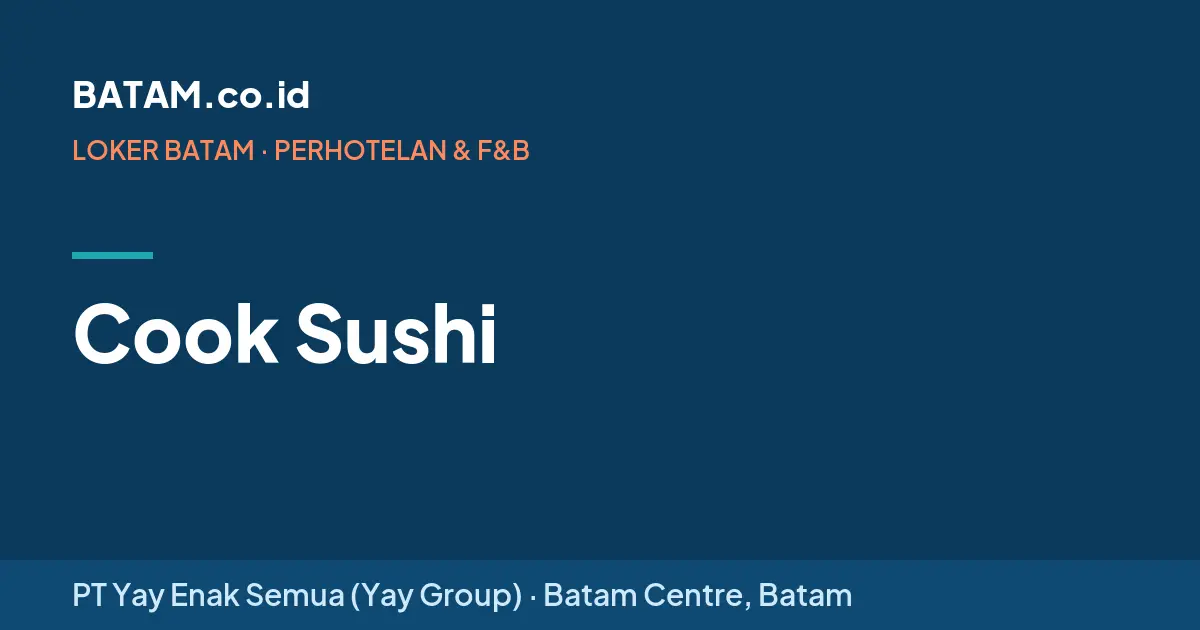 Loker Cook Sushi di PT Yay Enak Semua (Yay Group), Batam Centre