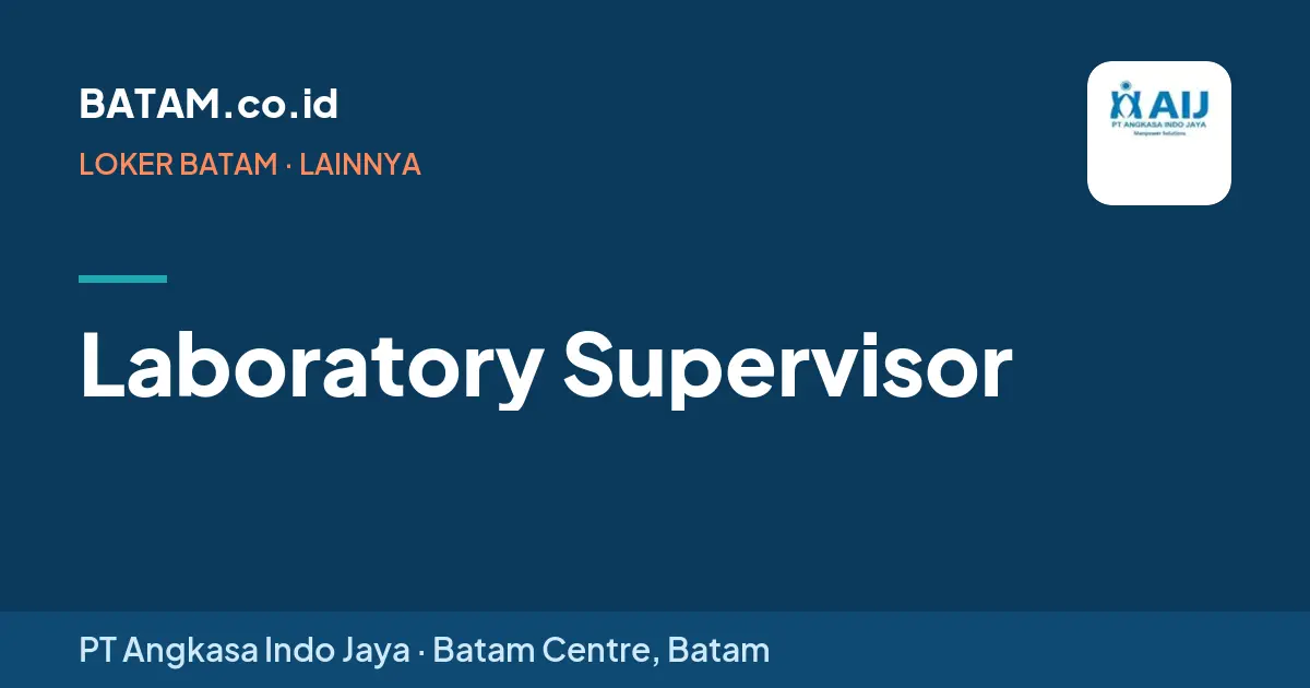 Loker Laboratory Supervisor di PT Angkasa Indo Jaya, Batam Centre