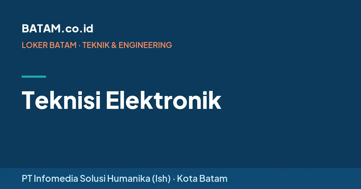 Loker Teknisi Elektronik di PT Infomedia Solusi Humanika (Ish), Batam