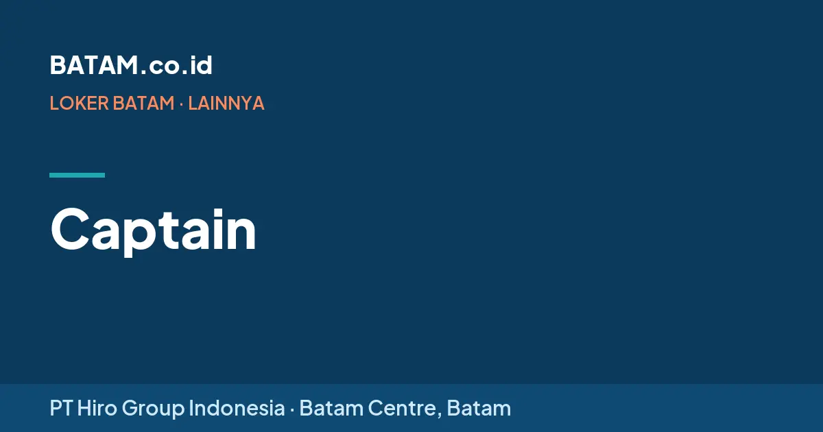 Loker Captain di PT Hiro Group Indonesia, Batam Centre