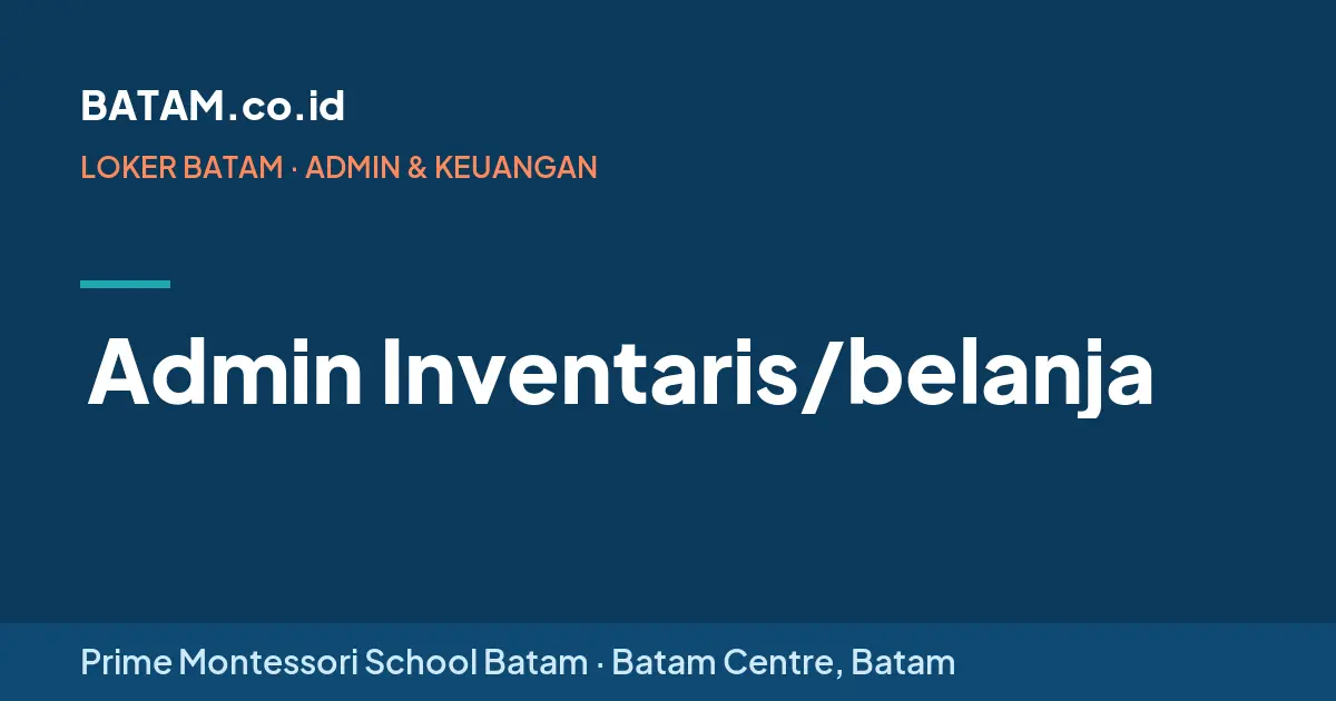 Loker Admin Inventaris/belanja di Prime Montessori School Batam