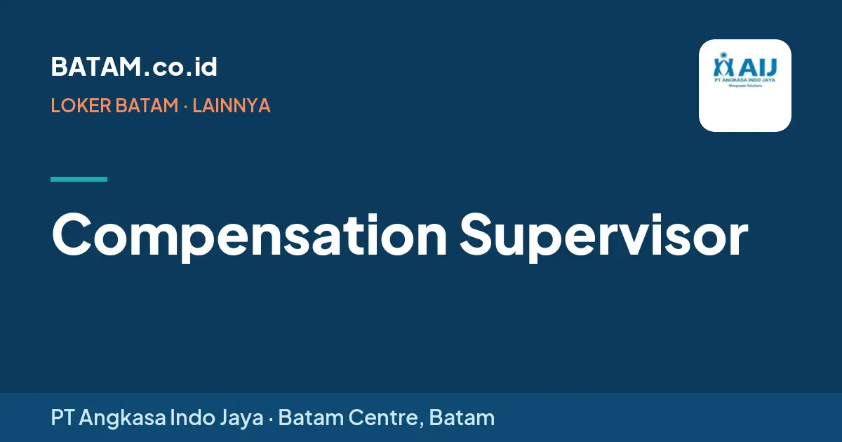 Loker Compensation Supervisor di PT Angkasa Indo Jaya, Batam Centre