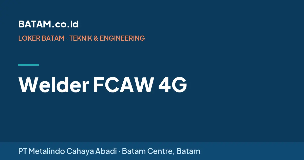 Loker Welder FCAW 4G di PT Metalindo Cahaya Abadi, Batam Centre