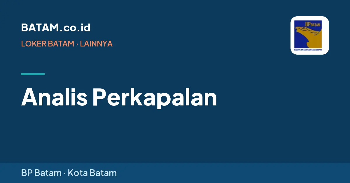 Loker Analis Perkapalan di BP Batam, Batam