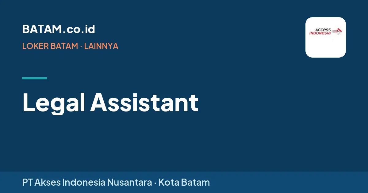 Loker Legal Assistant di PT Akses Indonesia Nusantara, Batam