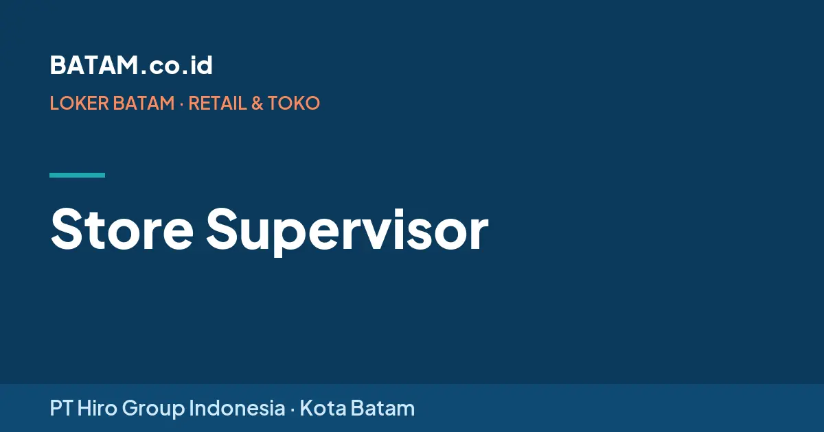 Loker Store Supervisor di PT Hiro Group Indonesia, Batam
