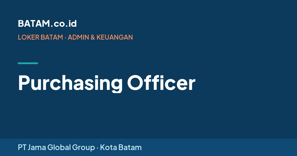 Loker Purchasing Officer di PT Jama Global Group, Batam