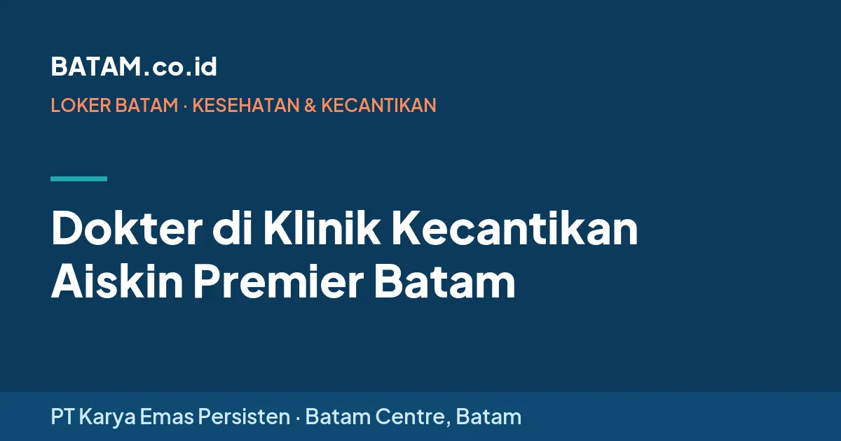 Loker Dokter di Klinik Kecantikan Aiskin Premier Batam di PT Karya Emas Persisten