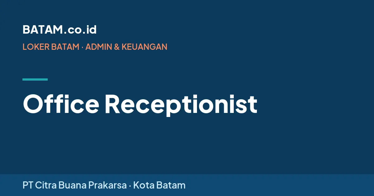 Loker Office Receptionist di PT Citra Buana Prakarsa, Batam