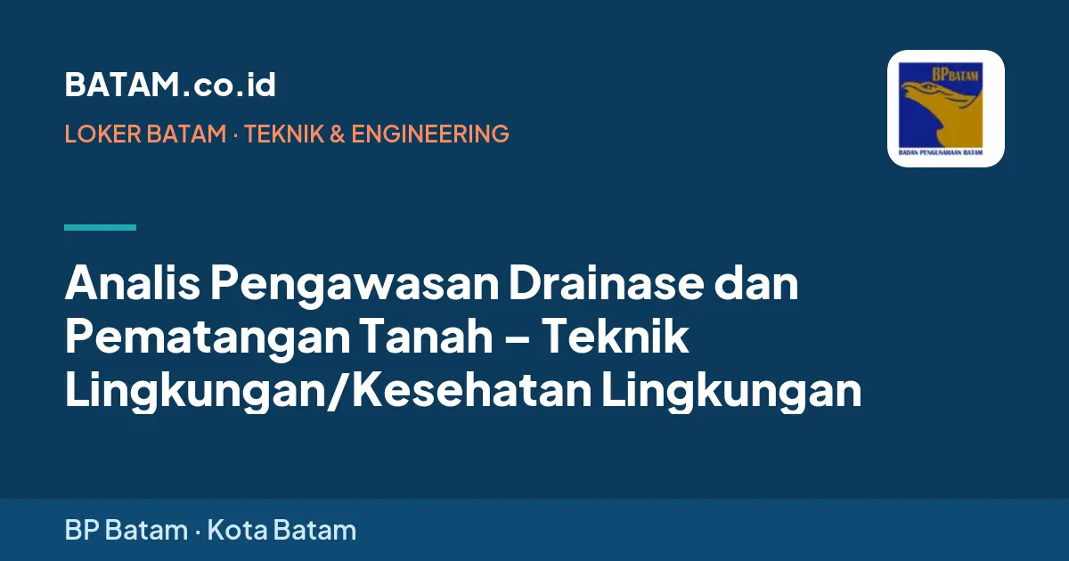 Loker Analis Pengawasan Drainase dan Pematangan Tanah – Teknik Lingkungan/Kesehatan Lingkungan di BP Batam