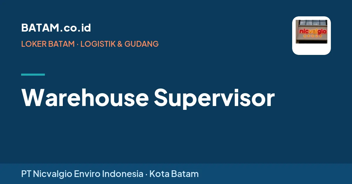 Loker Warehouse Supervisor di PT Nicvalgio Enviro Indonesia, Batam