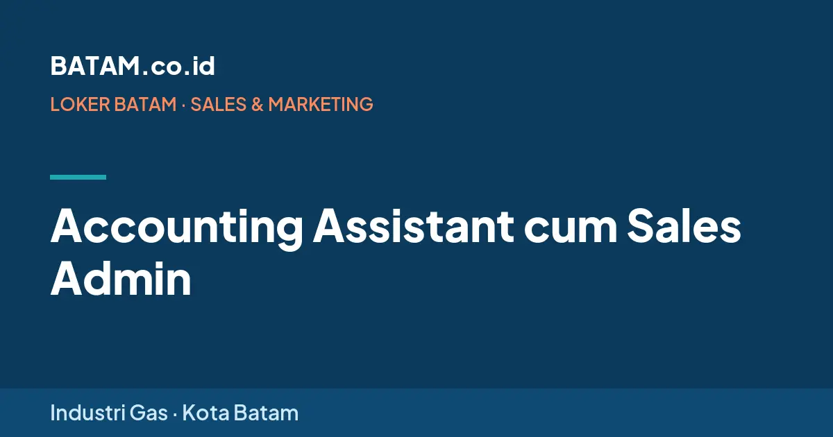 Loker Accounting Assistant cum Sales Admin di Industri Gas, Batam