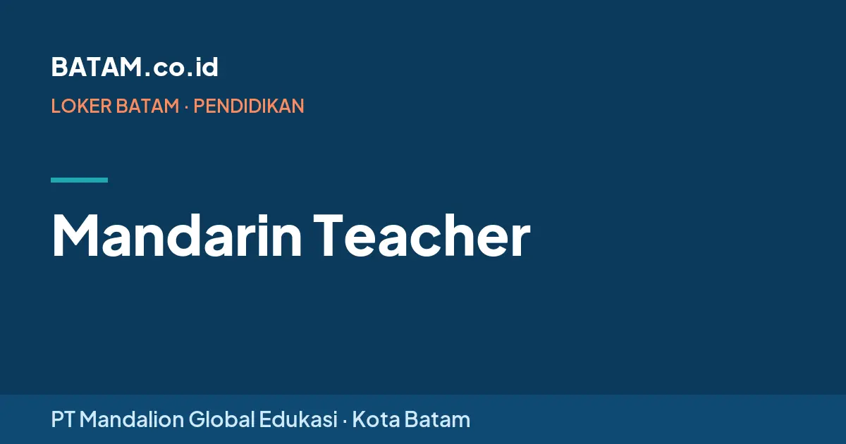 Loker Mandarin Teacher di PT Mandalion Global Edukasi, Batam