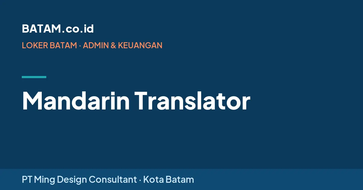 Loker Mandarin Translator di PT Ming Design Consultant, Batam
