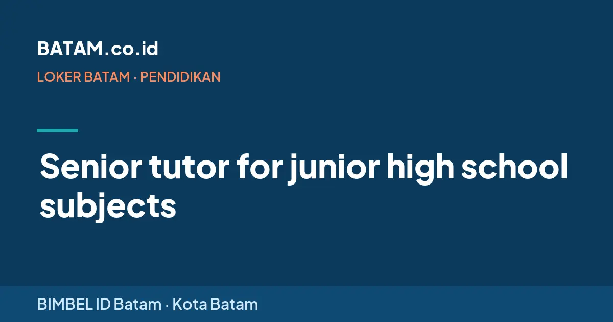 Loker Senior tutor for junior high school subjects di BIMBEL ID Batam
