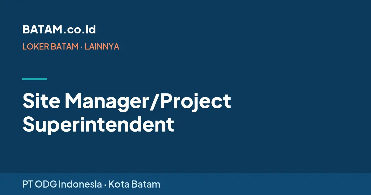 Loker Site Manager/Project Superintendent di PT ODG Indonesia, Batam