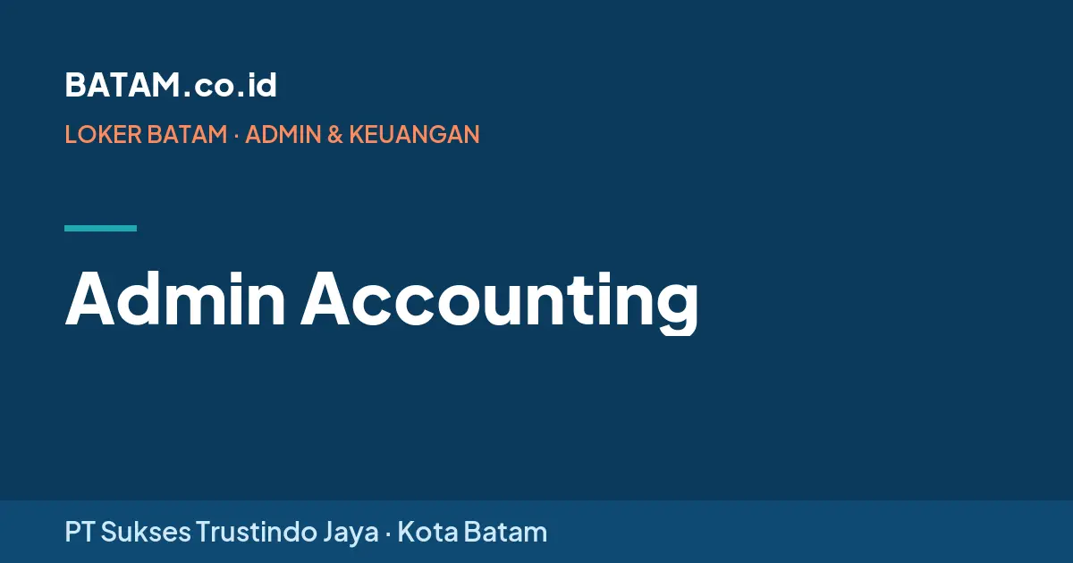 Loker Admin Accounting di PT Sukses Trustindo Jaya, Batam
