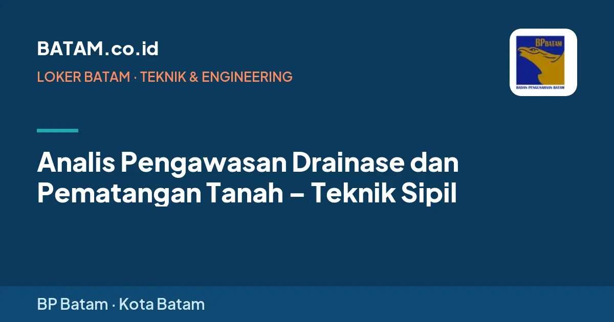 Loker Analis Pengawasan Drainase dan Pematangan Tanah – Teknik Sipil di BP Batam