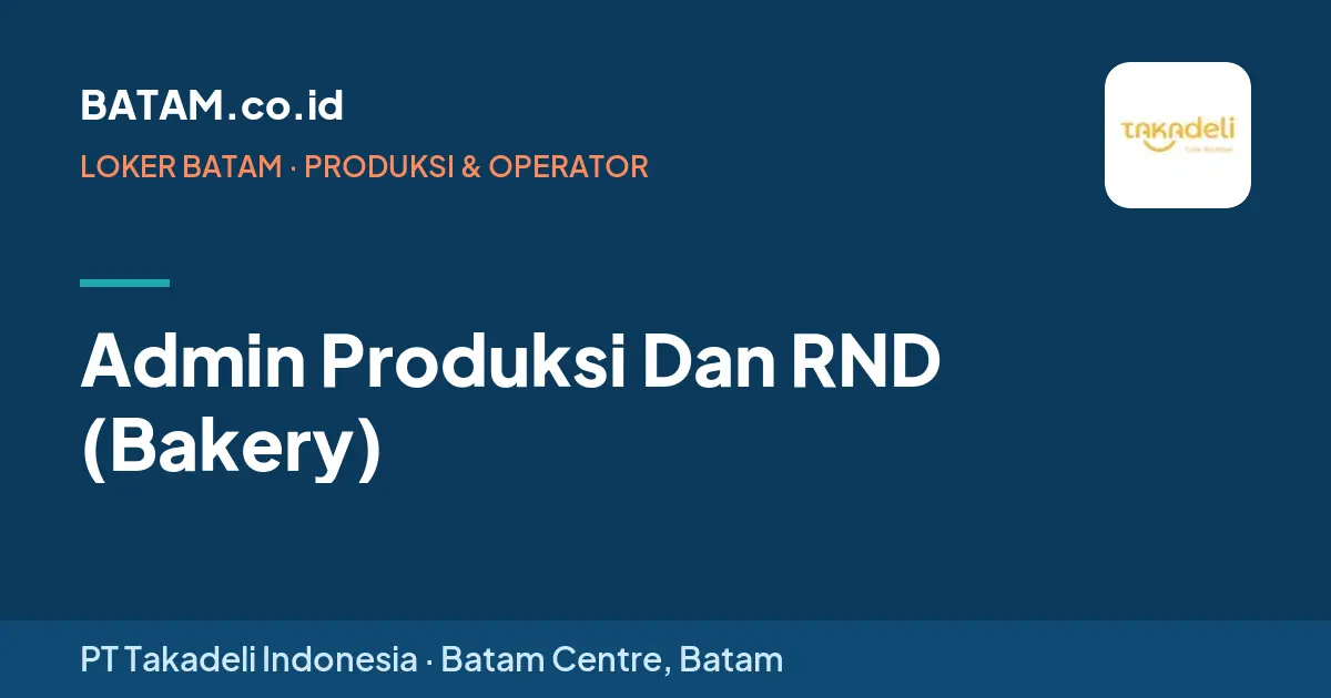 Loker Admin Produksi Dan RND (Bakery) di PT Takadeli Indonesia