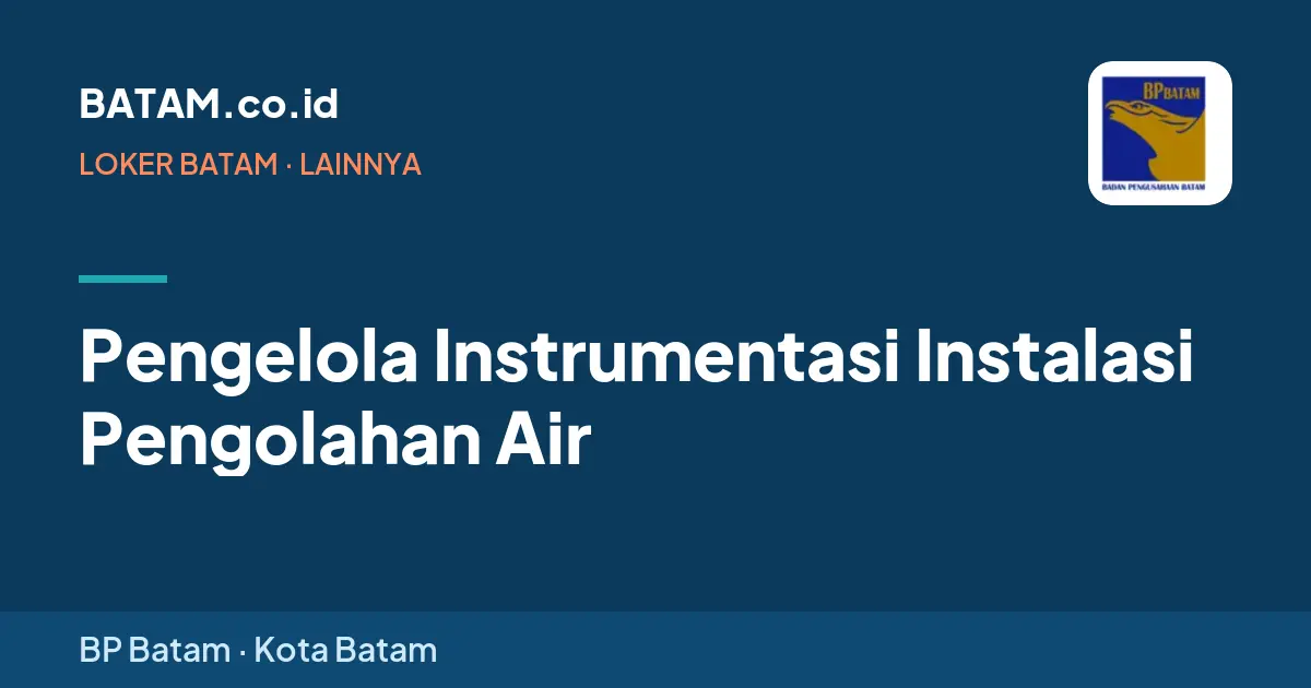 Loker Pengelola Instrumentasi Instalasi Pengolahan Air di BP Batam