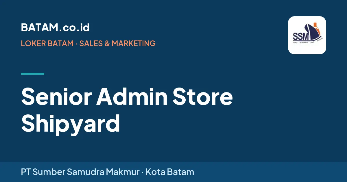 Loker Senior Admin Store Shipyard di PT Sumber Samudra Makmur, Batam