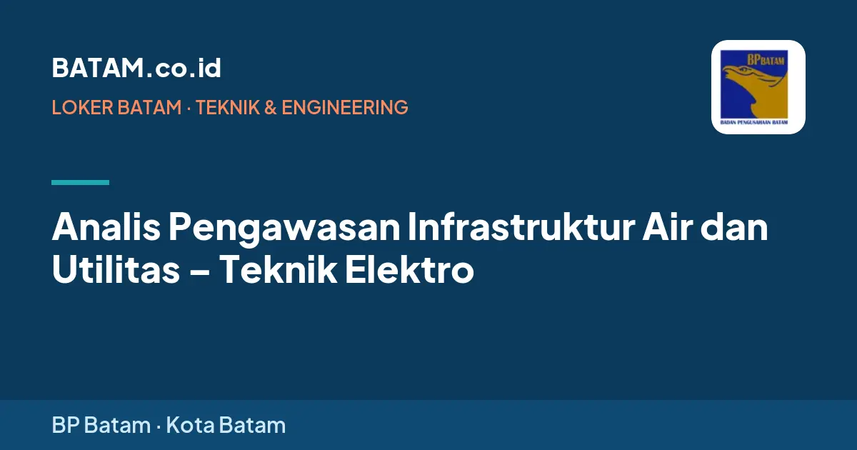 Loker Analis Pengawasan Infrastruktur Air dan Utilitas – Teknik Elektro di BP Batam