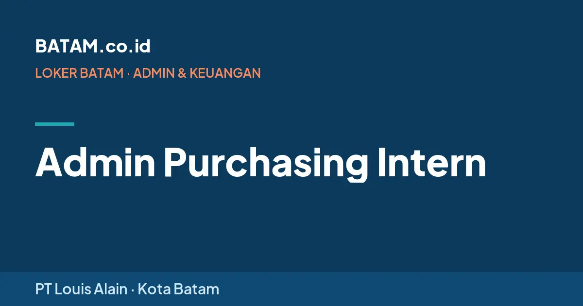 Loker Admin Purchasing Intern di PT Louis Alain, Batam