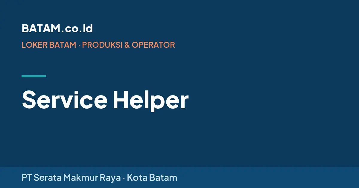 Loker Service Helper di PT Serata Makmur Raya, Batam