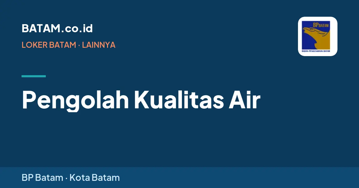 Loker Pengolah Kualitas Air di BP Batam, Batam