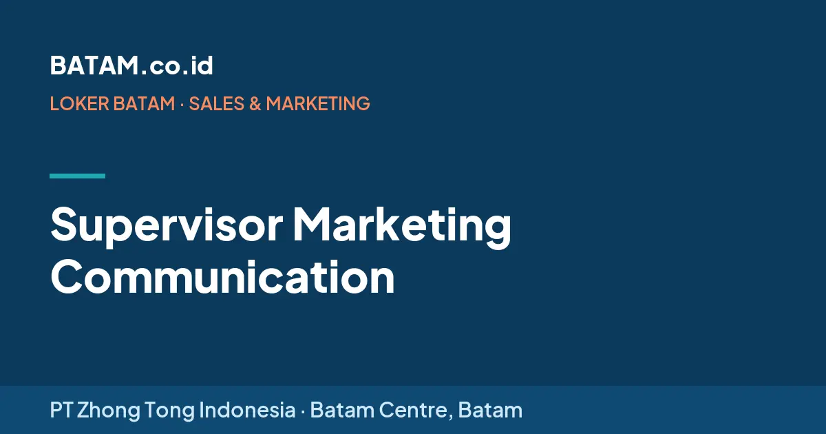 Loker Supervisor Marketing Communication di PT Zhong Tong Indonesia