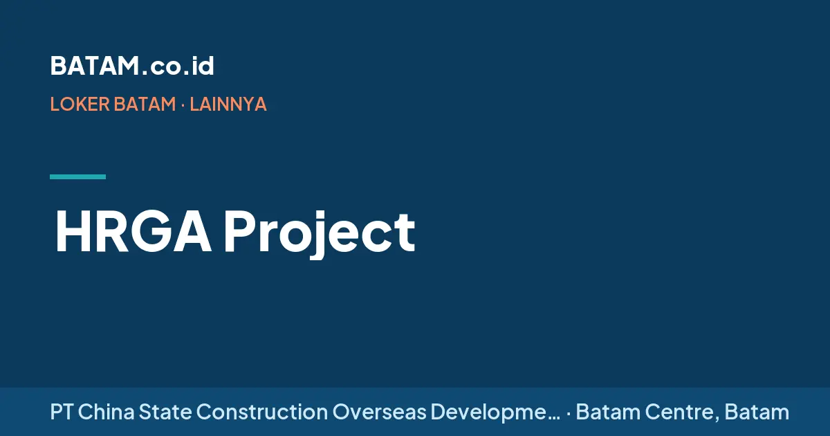 Loker HRGA Project di PT China State Construction Overseas Development Shanghai