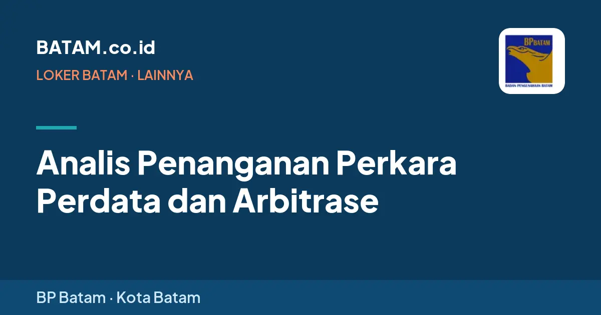 Loker Analis Penanganan Perkara Perdata dan Arbitrase di BP Batam