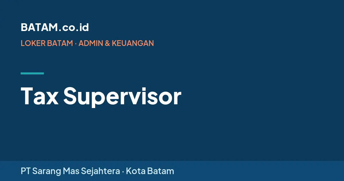Loker Tax Supervisor di PT Sarang Mas Sejahtera, Batam