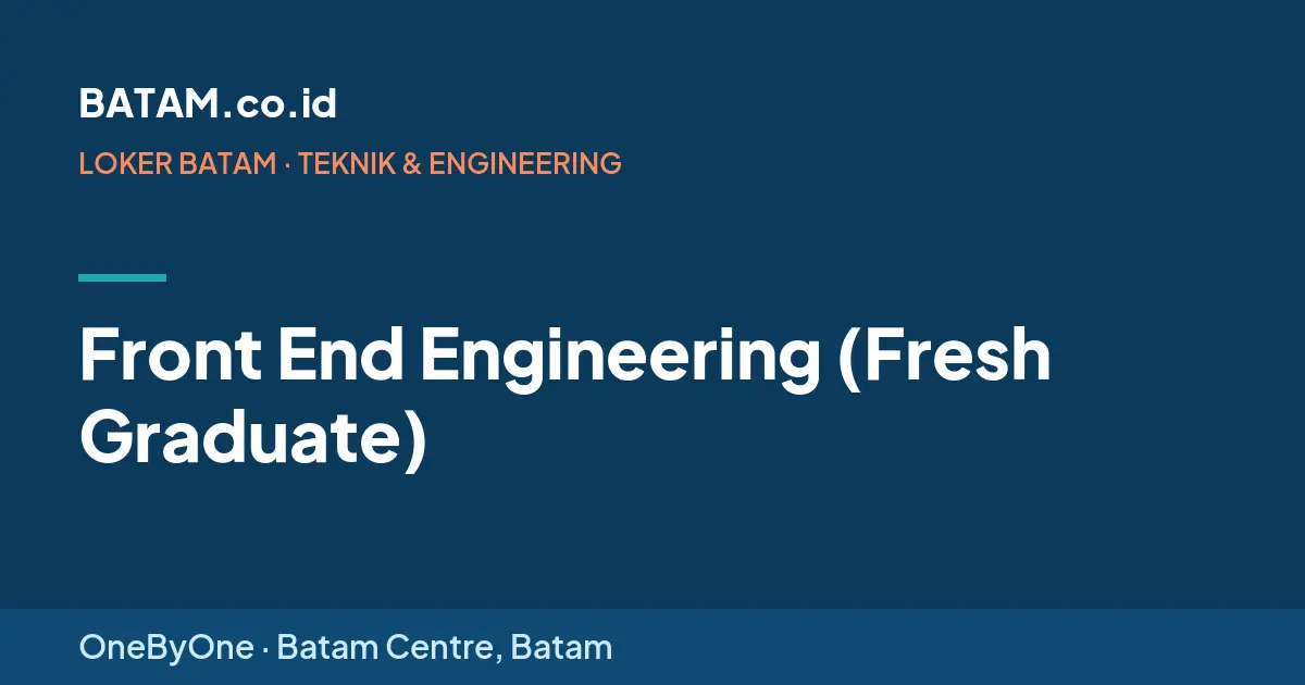 Loker Front End Engineering (Fresh Graduate) di OneByOne, Batam Centre