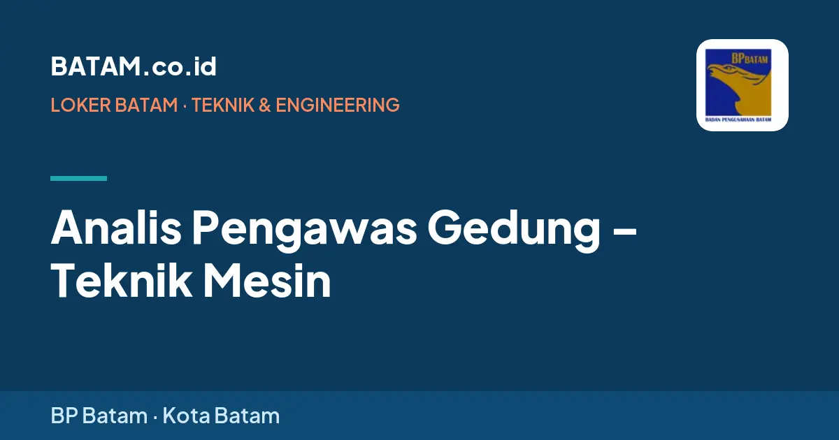 Loker Analis Pengawas Gedung – Teknik Mesin di BP Batam, Batam