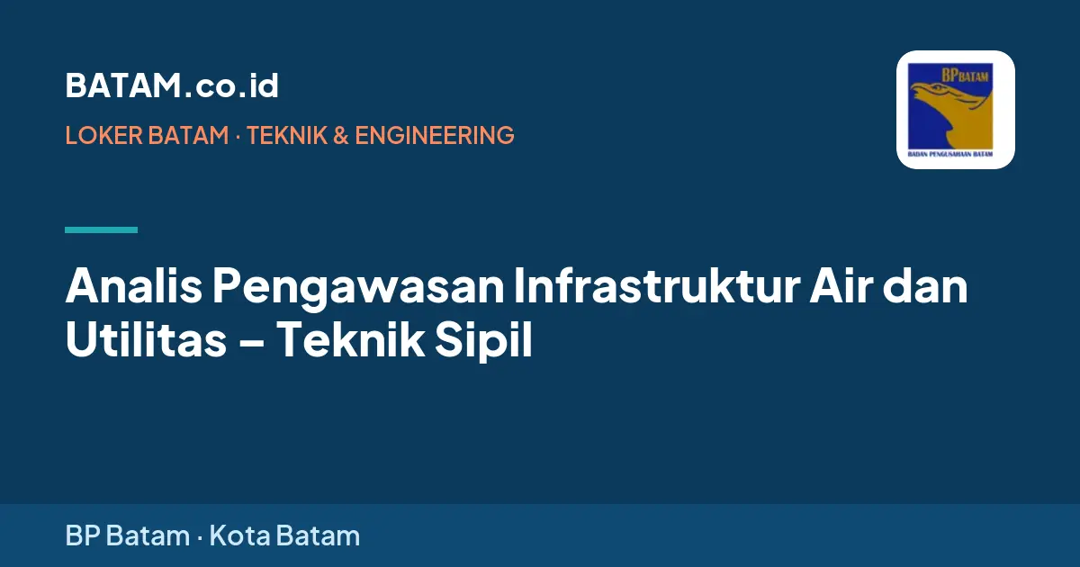 Loker Analis Pengawasan Infrastruktur Air dan Utilitas – Teknik Sipil di BP Batam