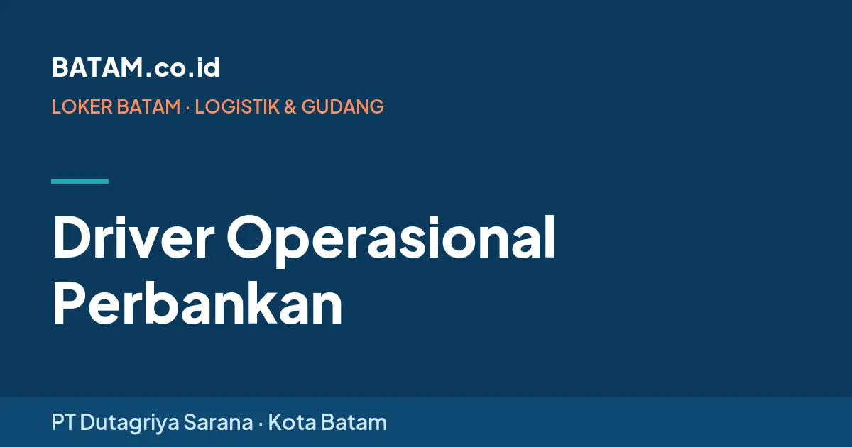 Loker Driver Operasional Perbankan di PT Dutagriya Sarana, Batam