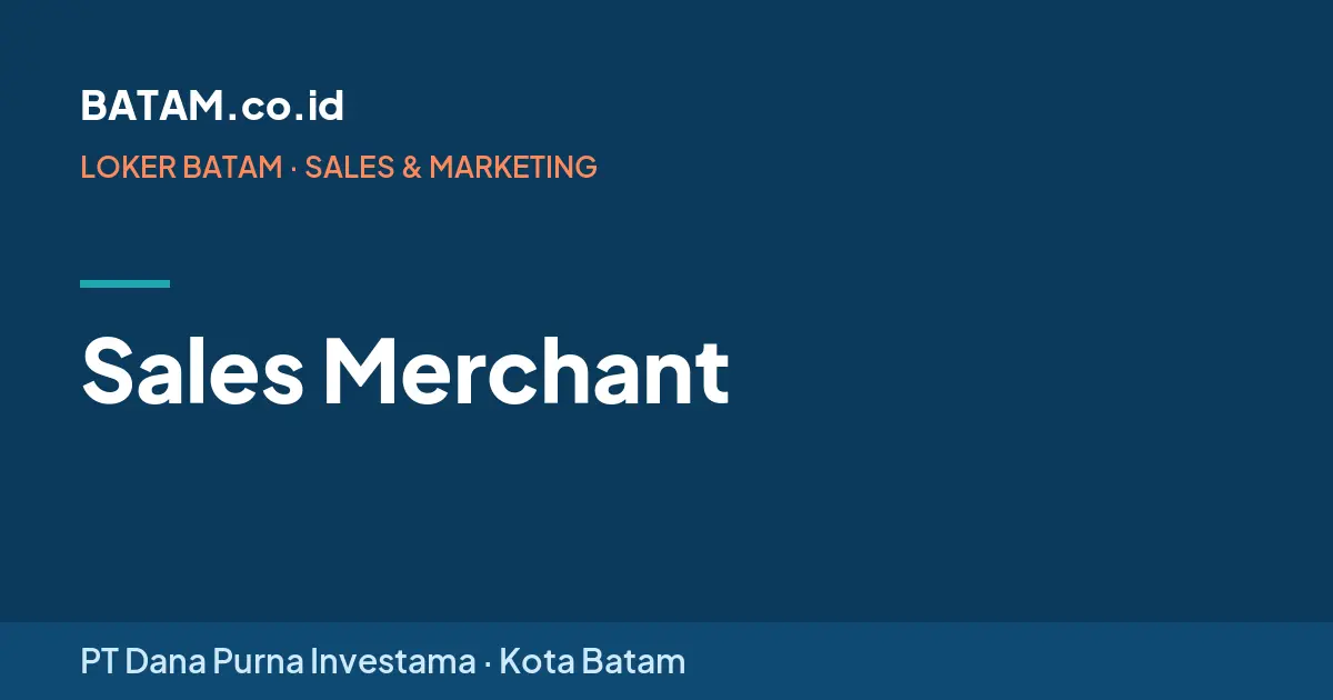 Loker Sales Merchant di PT Dana Purna Investama, Batam