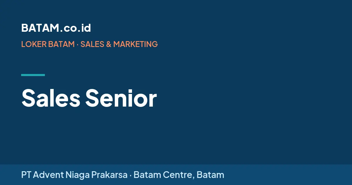 Loker Sales Senior di PT Advent Niaga Prakarsa, Batam Centre
